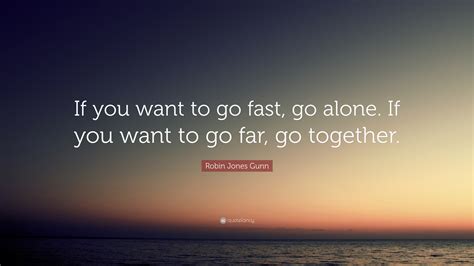 If you want to go quickly go alone. Things To Know About If you want to go quickly go alone. 